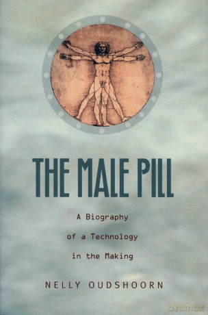 The Male Pill: A Biography of a Technology in the Making - Nelly Oudshoorn [KSIĄŻKA]