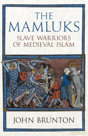 The Mamluks: Slave Warriors of Medieval Islam - John Brunton [KSIĄŻKA]