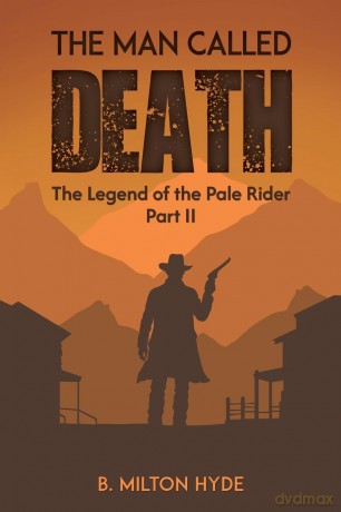The Man Called Death: The Legend of the Pale Rider Part II - B. Milton Hyde [KSIĄŻKA]