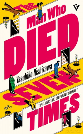 The Man Who Died Seven Times: THE INGENIOUS TIME-LOOP MURDER MYSTERY - Yasuhiko Nishizawa [KSIĄŻKA]