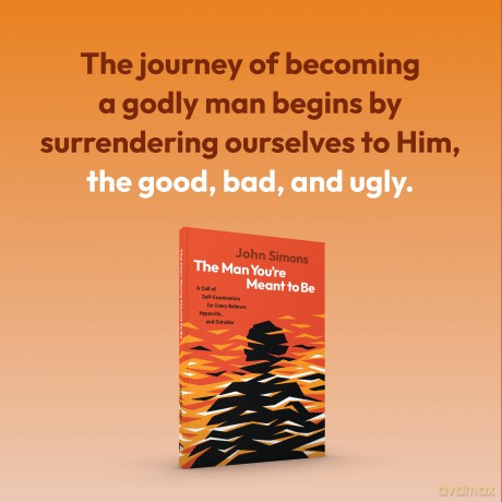 The Man You're Meant to Be: A Call of Self-examination for Every Believer, Hypocrite, and Outsider - John Simons [KSIĄŻKA]