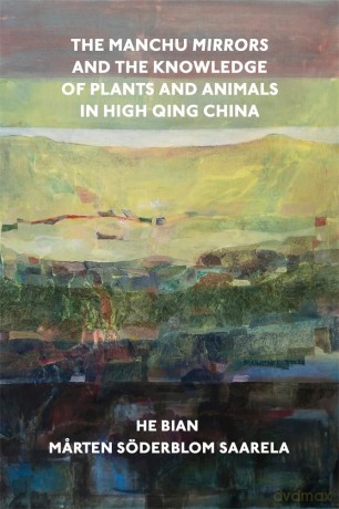 The Manchu Mirrors and the Knowledge of Plants and Animals in High Qing China - He Bian [KSIĄŻKA]
