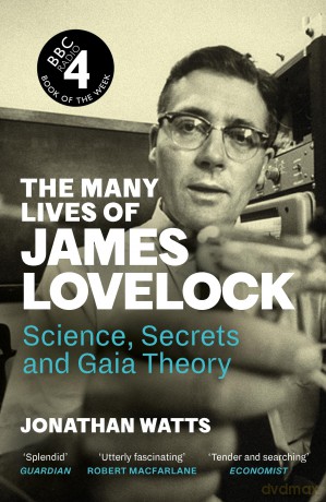 The Many Lives of James Lovelock: Science, Secrets and Gaia Theory - Jonathan Watts [KSIĄŻKA]