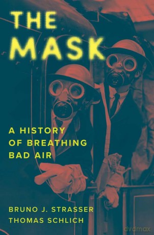 The Mask: A History of Breathing Bad Air - Bruno J. Strasser [KSIĄŻKA]