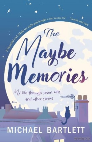 The Maybe Memories: my life through seven cats, and other stories - Michael Bartlett [KSIĄŻKA]