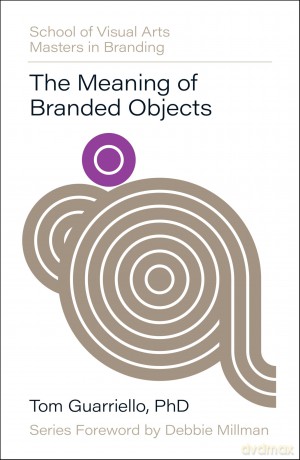 The Meaning of Branded Objects: Why Some Things Matter More Than Others - Dr. Tom Guarriello [KSIĄŻKA]