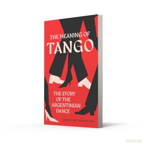The Meaning Of Tango: The Story of the Argentinian Dance - Christine Denniston [KSIĄŻKA]