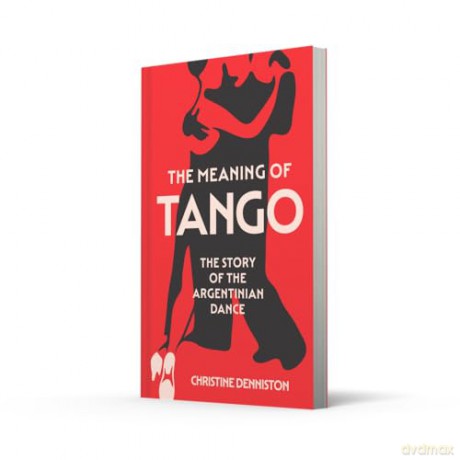 The Meaning Of Tango: The Story of the Argentinian Dance - Christine Denniston [KSIĄŻKA]