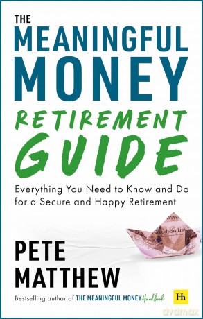 The Meaningful Money Retirement Guide: Everything You Need to Know and Do for A Secure and Happy Retirement - Pete Matthew [KSIĄŻKA]