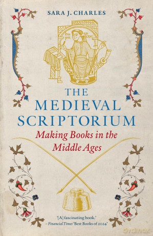 The Medieval Scriptorium: Making Books in the Middle Ages - Sara J. Charles [KSIĄŻKA]