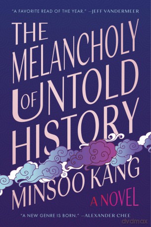 The Melancholy of Untold History: A Novel - Minsoo Kang [KSIĄŻKA]