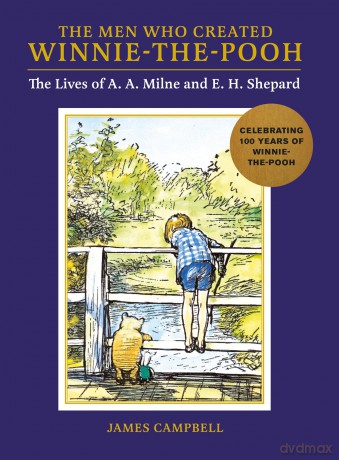 The Men Who Created Winnie-the-Pooh: The Lives of A. A. Milne and E. H. Shepard - James Campbell [KSIĄŻKA]