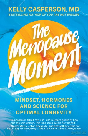 The Menopause Moment: Mindset, Hormones and Science for Optimal Longevity - Kelly Casperson M.D. [KSIĄŻKA]