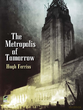 The Metroplois of Tomorrow - Hugh Ferriss [KSIĄŻKA]