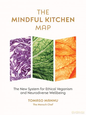 The Mindful Kitchen Map: The New System for Ethical Veganism and Neurodiverse Wellbeing - Tomaso Mannu [KSIĄŻKA]