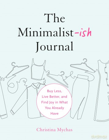 The Minimalist-Ish Journal: Buy Less, Live Better, and Find Joy in What You Already Have - Christina Mychas [KSIĄŻKA]