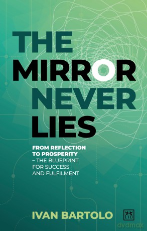 The Mirror Never Lies: From reflection to prosperity - the blueprint for success and fulfilment - Ivan Bartolo [KSIĄŻKA]