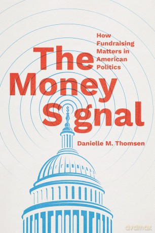 The Money Signal: How Fundraising Matters in American Politics - Danielle M. Thomsen [KSIĄŻKA]