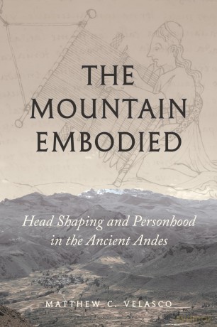 The Mountain Embodied: Head Shaping and Personhood in the Ancient Andes - Matthew C. Velasco [KSIĄŻKA]