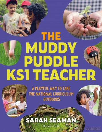 The Muddy Puddle KS1 Teacher: A playful way to take the National Curriculum outdoors - Sarah Seaman [KSIĄŻKA]