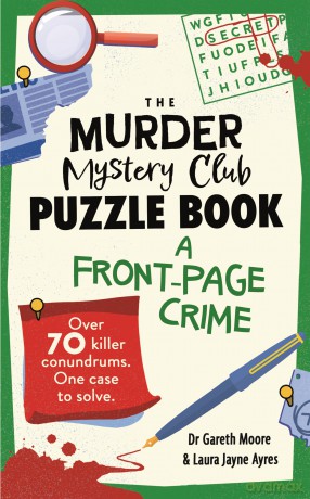 The Murder Mystery Club Puzzle Book: A Front-page Crime: Over 70 Killer Conundrums. One Case to Solve - Dr Gareth Moore [KSIĄŻKA]