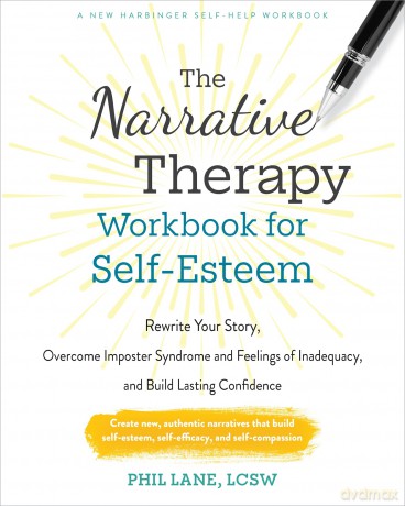 The Narrative Therapy Workbook for Self-Esteem: Rewrite Your Story, Overcome Imposter Syndrome and Feelings of Inadequacy, and Build Lasting Confidence - Phil Lane [KSIĄŻKA]
