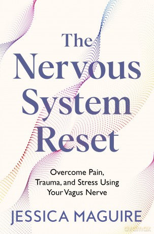 The Nervous System Reset: Overcome Pain, Trauma and Stress Using Your Vagus Nerve - Jessica Maguire [KSIĄŻKA]