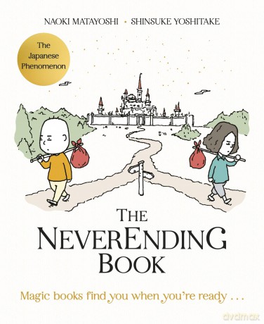 The Neverending Book: THE JAPANESE BESTSELLER - A Love Letter to Reading, Storytelling and the Magic of Books - Naoki Matayoshi [KOMIKS]