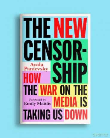 The New Censorship: How the War on the Media is Taking Us Down - Ayala Panievsky [KSIĄŻKA]