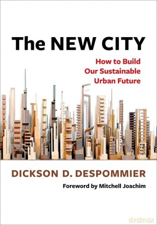 The New City: How to Build Our Sustainable Urban Future - Dickson Despommier [KSIĄŻKA]