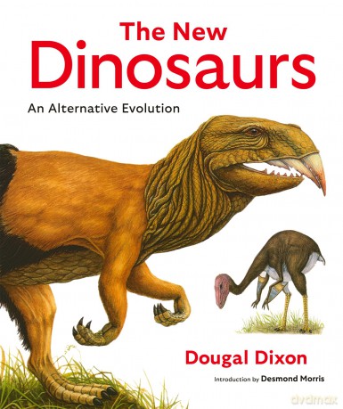 The New Dinosaurs: An Alternative Evolution - Dougal Dixon [KSIĄŻKA]