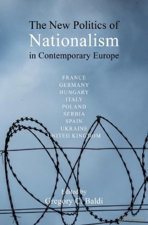 The New Politics of Nationalism in Contemporary Europe - Gregory C. Baldi [KSIĄŻKA]