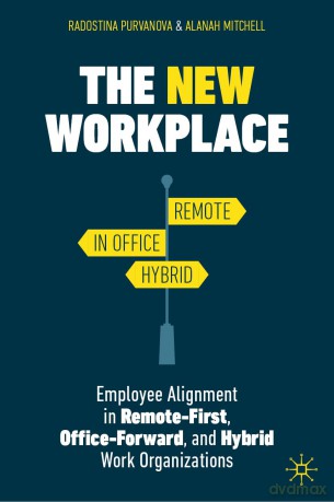 The New Workplace: Employee Alignment in Remote-First, Office-Forward, and Hybrid Work Organizations - Radostina Purvanova [KSIĄŻKA]