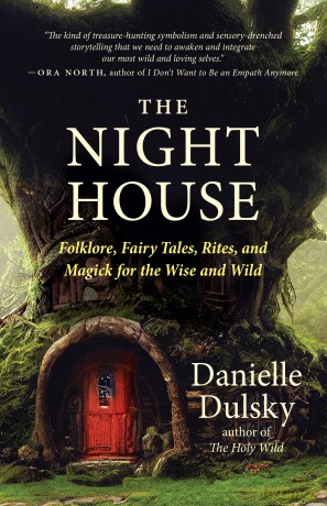 The Night House: Folklore, Fairy Tales, Rites, and Magick for the Wise and Wild - Dulsky Danielle [KSIĄŻKA]