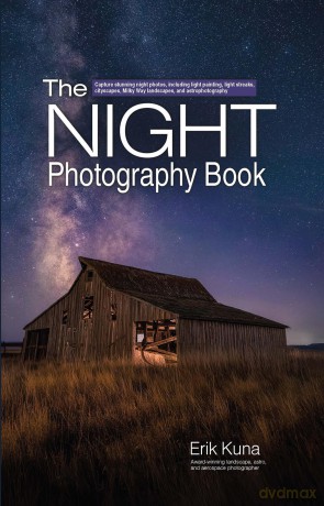The Night Photography Book: Pro techniques to capture stunning night photos, including light painting, light streaks, cityscapes, Milky Way landscapes, and astrophotography - Erik Kuna [KSIĄŻKA]