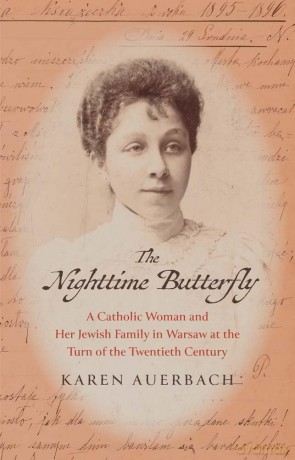 The Nighttime Butterfly: A Catholic Woman and Her Jewish Family in Warsaw at the Turn of the Twentieth Century - Karen Auerbach [KSIĄŻKA]