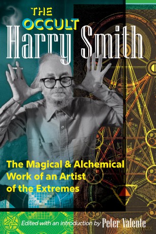 The Occult Harry Smith: The Magical and Alchemical Work of an Artist of the Extremes - Harry Smith [KSIĄŻKA]