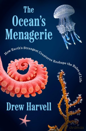 The Ocean's Menagerie: How Earth's Strangest Creatures Reshape the Rules of Life - Drew Harvell [KSIĄŻKA]