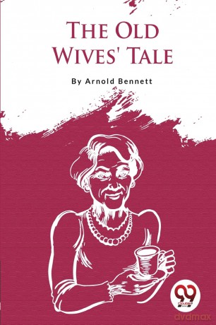 The Old Wives' Tale - Arnold Bennett [KSIĄŻKA]