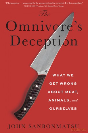 The Omnivore's Deception: What We Get Wrong about Meat, Animals, and Ourselves - John Sanbonmatsu [KSIĄŻKA]