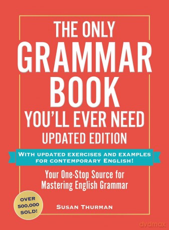 The Only Grammar Book You'll Ever Need, Updated Edition: Your One-Stop Source for Mastering English Grammar - Susan Thurman [KSIĄŻKA]