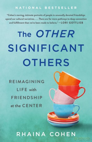 The Other Significant Others: Reimagining Life with Friendship at the Center - Rhaina Cohen [KSIĄŻKA]