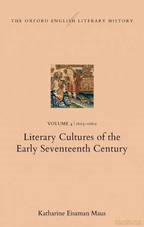 The Oxford English Literary History: Volume 4. 1603-1660: Literary Cultures of the Early Seventeenth Century - Katharine Eisaman Maus [KSIĄŻKA]