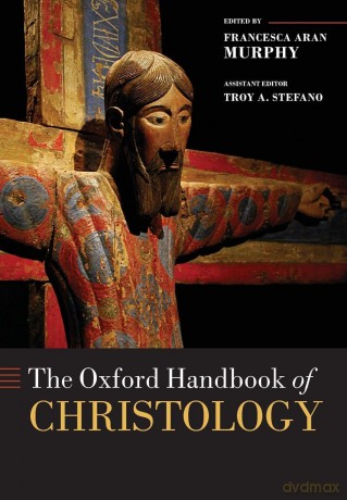 The Oxford Handbook of Christology - Francesca Aran Murphy [KSIĄŻKA]