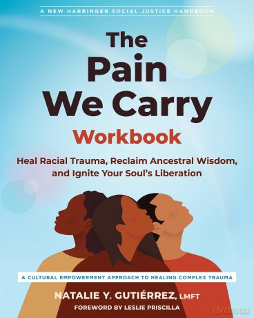 The Pain We Carry Workbook: Heal Racial Trauma, Reclaim Ancestral Wisdom, and Ignite Your Soul's Liberation - Leslie Priscilla [KSIĄŻKA]