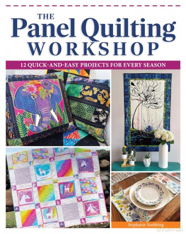 The Panel Quilting Workshop: 12 Quick-and-Easy Projects for Every Season - Stephanie Soebbing [KSIĄŻKA]