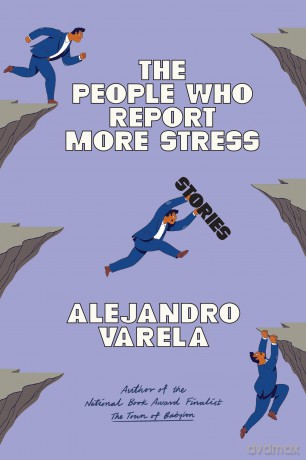 The People Who Report More Stress: Stories - Alejandro Varela [KSIĄŻKA]