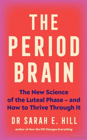 The Period Brain: The new science of the luteal phase - and how to thrive through it - Dr Sarah Hill [KSIĄŻKA]