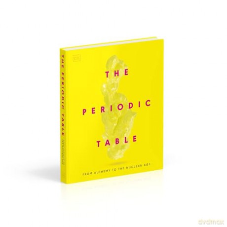 The Periodic Table: From Alchemy to the Nuclear Age - DK [KSIĄŻKA]