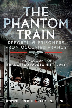 The Phantom Train: Deporting Prisoners from Occupied France: The Account of Francesco Fausto Nitti, 1944 - Martin Sorrell [KSIĄŻKA]